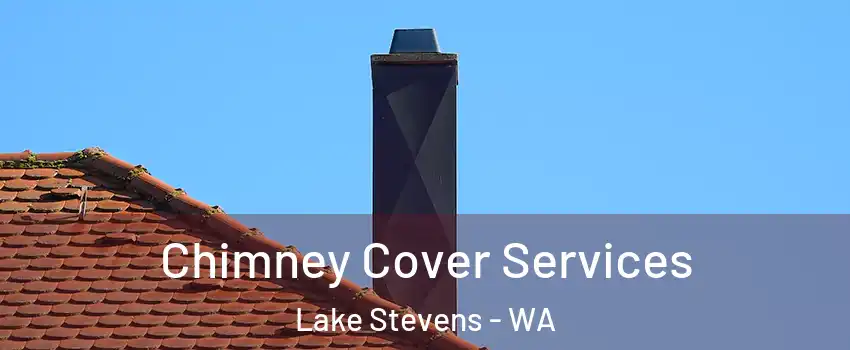  Chimney Cover Services Lake Stevens - WA