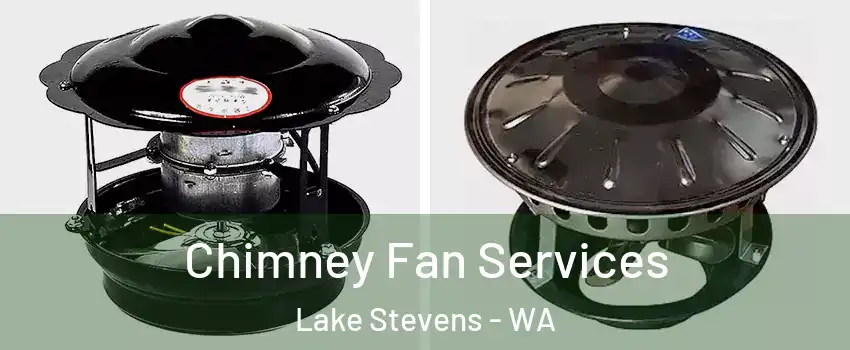  Chimney Fan Services Lake Stevens - WA