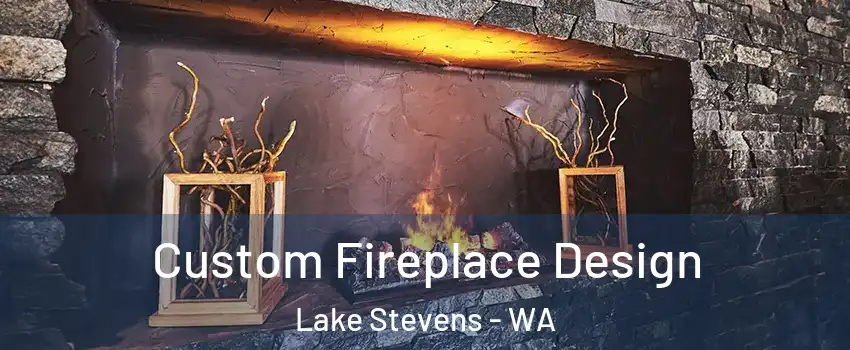  Custom Fireplace Design Lake Stevens - WA