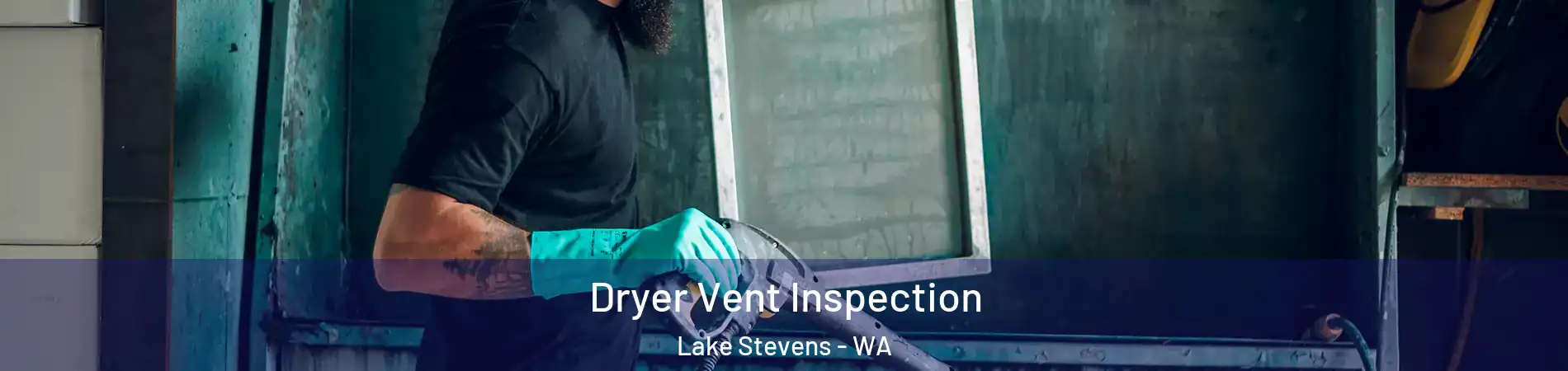  Dryer Vent Inspection Lake Stevens - WA