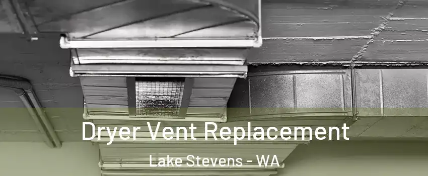  Dryer Vent Replacement Lake Stevens - WA