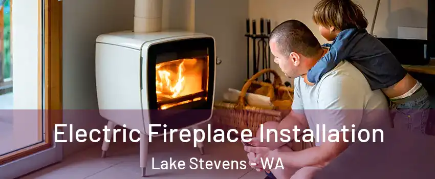  Electric Fireplace Installation Lake Stevens - WA