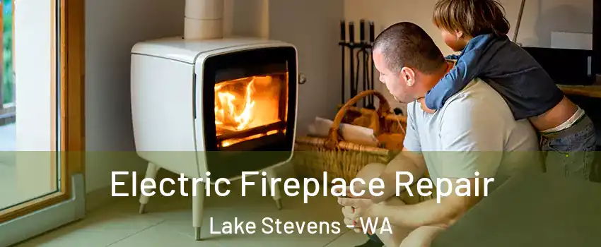  Electric Fireplace Repair Lake Stevens - WA