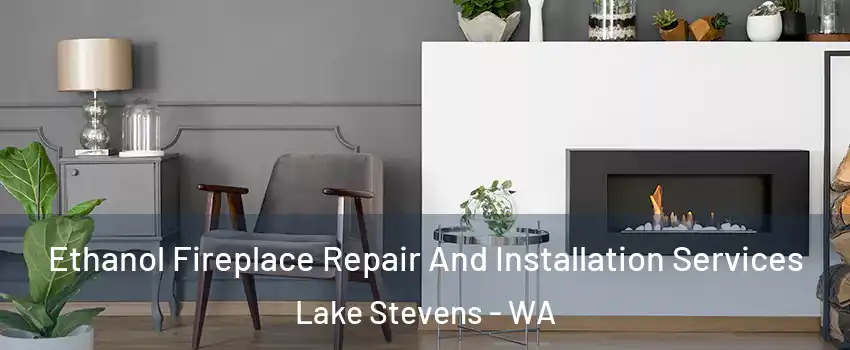  Ethanol Fireplace Repair And Installation Services Lake Stevens - WA