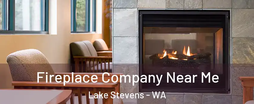  Fireplace Company Near Me Lake Stevens - WA