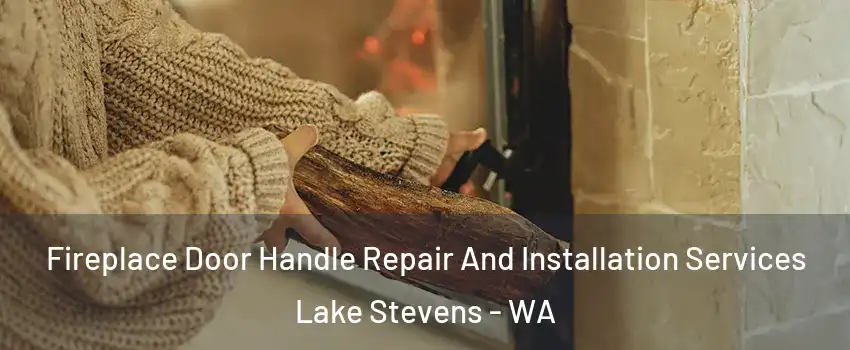  Fireplace Door Handle Repair And Installation Services Lake Stevens - WA