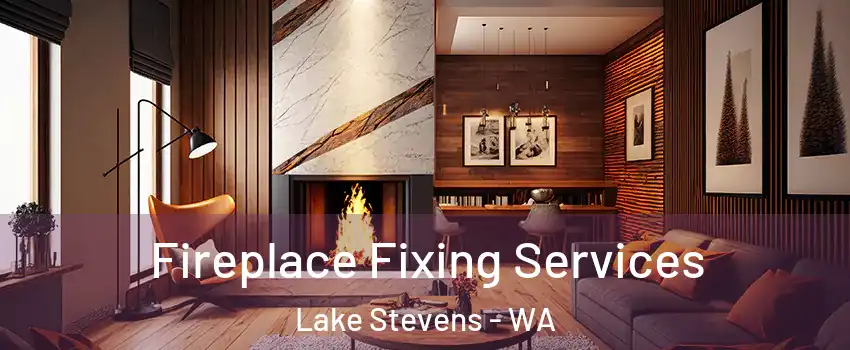  Fireplace Fixing Services Lake Stevens - WA
