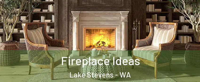  Fireplace Ideas Lake Stevens - WA