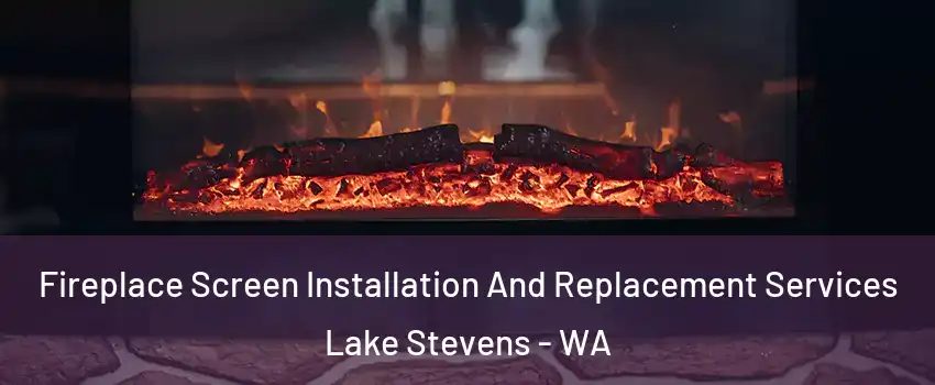  Fireplace Screen Installation And Replacement Services Lake Stevens - WA