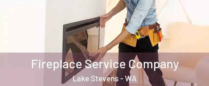  Fireplace Service Company Lake Stevens - WA