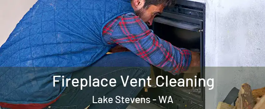  Fireplace Vent Cleaning Lake Stevens - WA