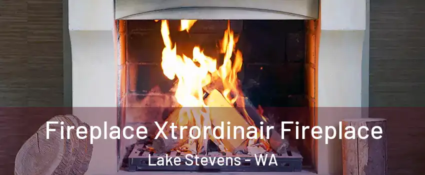  Fireplace Xtrordinair Fireplace Lake Stevens - WA