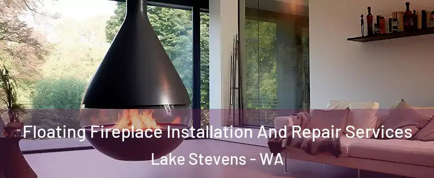  Floating Fireplace Installation And Repair Services Lake Stevens - WA