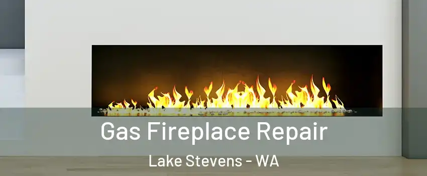  Gas Fireplace Repair Lake Stevens - WA