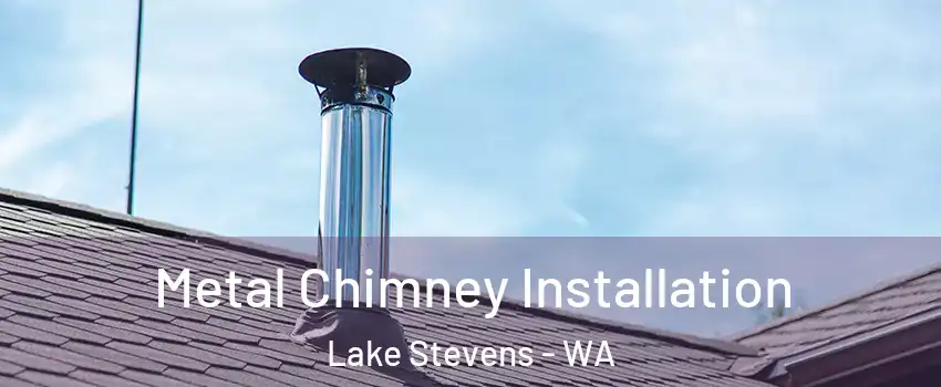  Metal Chimney Installation Lake Stevens - WA