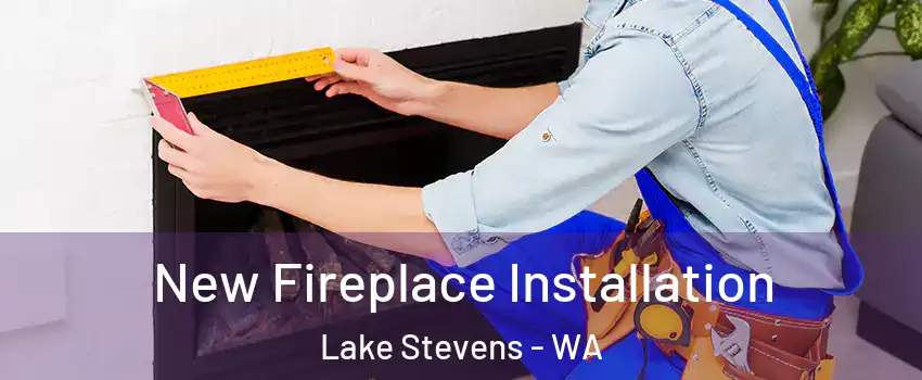  New Fireplace Installation Lake Stevens - WA