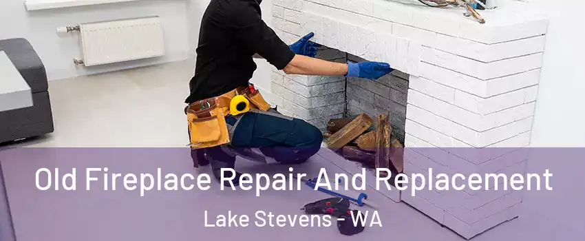  Old Fireplace Repair And Replacement Lake Stevens - WA