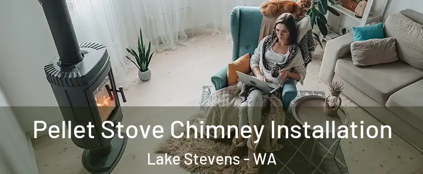  Pellet Stove Chimney Installation Lake Stevens - WA