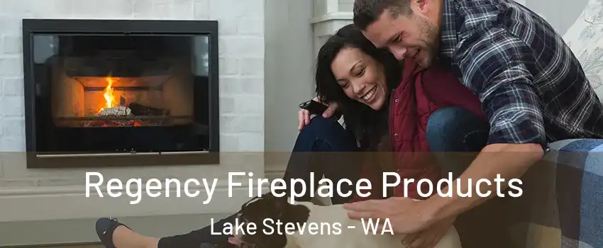 Regency Fireplace Products Lake Stevens - WA
