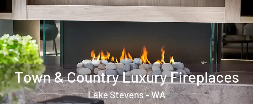  Town & Country Luxury Fireplaces Lake Stevens - WA