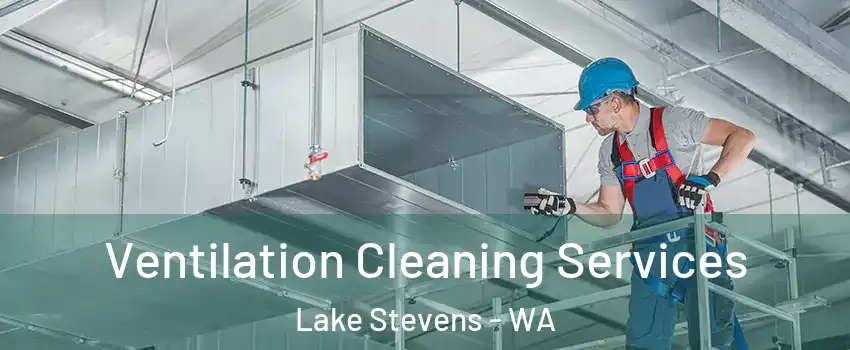  Ventilation Cleaning Services Lake Stevens - WA