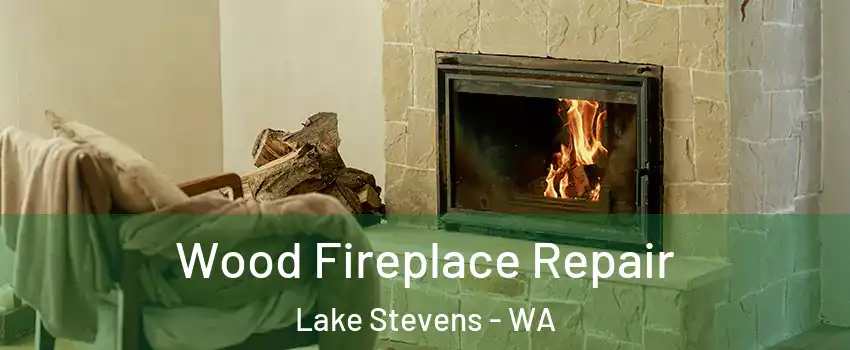  Wood Fireplace Repair Lake Stevens - WA