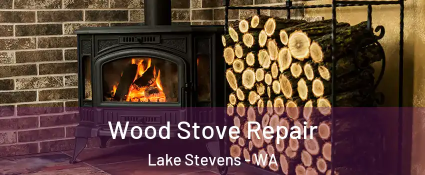  Wood Stove Repair Lake Stevens - WA